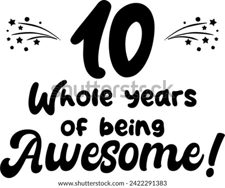 10 whole years of being awesome, vector file, typography