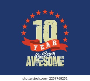 10 year of being awesome, design for celebrations, anniversaries, birthdays, can be used for digital t-shirt screen printing, etc