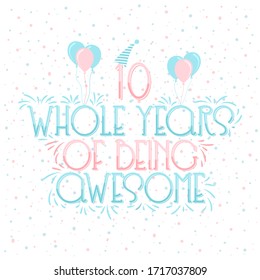 10 years Birthday And 10 years Anniversary Typography Design, 10 Whole Years Of Being Awesome.