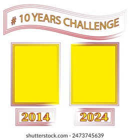 10 Years Challenge template. Red and yellow frames. Comparison layout 2014 vs 2024. Vector illustration.