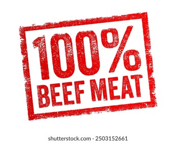 100% Beef Meat - refers to meat that comes entirely from cattle, with no other types of meat or non-meat ingredients mixed in, text concept stamp