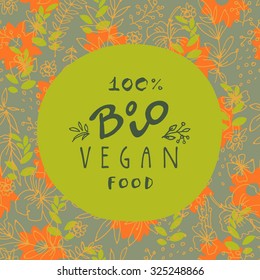 100% bio vegan food sign in natural colors with hand drawn floral motifs. Vegetarian restaurant logo, badge, label, sticker or icon idea. Elegant vector template
