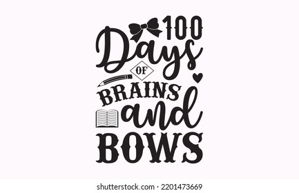 100 days of brains and bows - Teacher SVG t-shirt design, Hand drew lettering phrases, templet, Calligraphy graphic design, SVG Files for Cutting Cricut and Silhouette. Eps 10