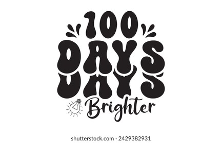 100 days brighter,100 Days of school svg,Teacher svg,t-shirt design,Retro 100 Days svg,funny 100 Days Of School svg,Printable Vector Illustration,Cut Files Cricut,Silhouette,png,Laser cut svg