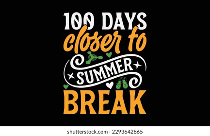 100 days closer to summer break - Summer Svg typography t-shirt design, Hand drawn lettering phrase, Greeting cards, templates, mugs, templates, brochures, posters, labels, stickers, eps 10. svg