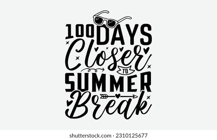 100 Days Closer To Summer Break - Summer T-shirt Design, This illustration can be used as a print on t-shirts and cards, stationary or as a poster.