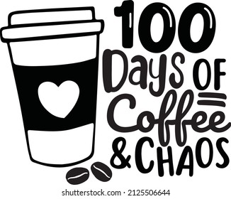 100 days of Coffee and Chaos Design. Teacher 100th Day of School. Coffee lovers Shirt Vector. This design also can use in T-shirt, mugs, bags, stickers, backgrounds 