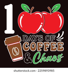 100 Days Of Coffee Chaos, Happy back to school day shirt print template, typography design for kindergarten pre k preschool, last and first day of school, 100 days of school shirt