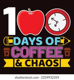 100 Days Of Coffee Chaos, Happy back to school day shirt print template, typography design for kindergarten pre k preschool, last and first day of school, 100 days of school shirt