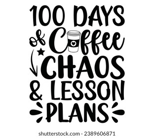 100 days of coffee chaos Svg,100 Day School,Teacher,Football,Unlocked Gamer,rocked,Girls,happy,Kindergarten Life svg