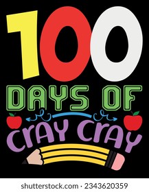 100 Wochentage Cray Cray, Happy 100 Days, Back to School Shirt, 100 Days of School Shirt, Happy Teacher Shirt, First Day of School, Shirt Print Template SVG