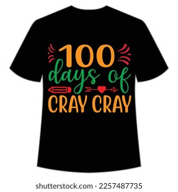 100 days of cray cray t-shirt Happy back to school day shirt print template, typography design for kindergarten pre k preschool, last and first day of school, 100 days of school shirt