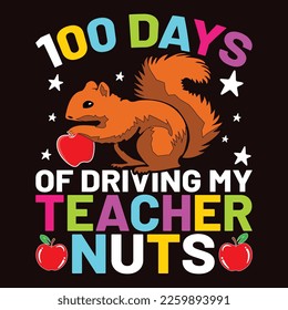 100 Days Of Driving My Teacher Nuts, Happy back to school day shirt print template, typography design for kindergarten pre k preschool, last and first day of school, 100 days of school shirt