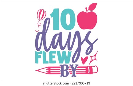 100 Days Flew By - Kids T shirt Design, Hand drawn vintage illustration with hand-lettering and decoration elements, Cut Files for Cricut Svg, Digital Download