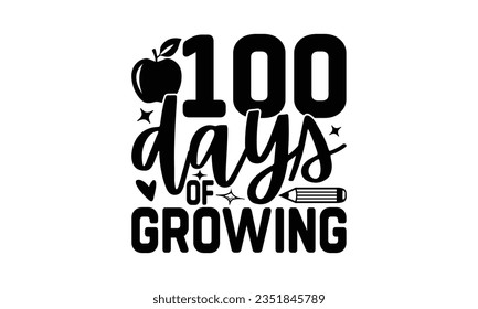 100 days of growing - School SVG Design Sublimation, Back To School Quotes, Calligraphy Graphic Design, Typography Poster with Old Style Camera and Quote.