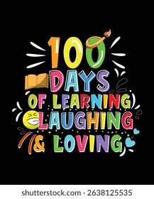 100 Days of Learning Laughing Loving Graphic Design Vector Illustration for Teachers, Students, Classroom, Kids, School Events, Education, 100 Days Celebration Fun, Colorful Milestone Poster