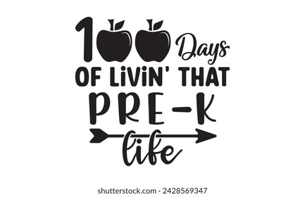 100 days of livin' that pre-k life,100 Days of school svg,Teacher svg,t-shirt design,Retro 100 Days svg,funny 100 Days Of School svg,Printable Vector Illustration,Cut Files Cricut,Silhouette,png,Laser svg