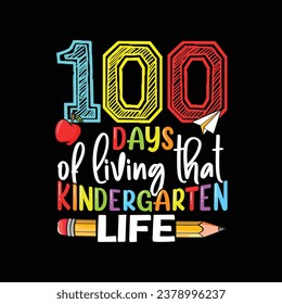 100 Days Of Living That School Life. Kindergarten T-Shirt Design, Posters, Greeting Cards, Textiles, and Sticker Vector Illustration.