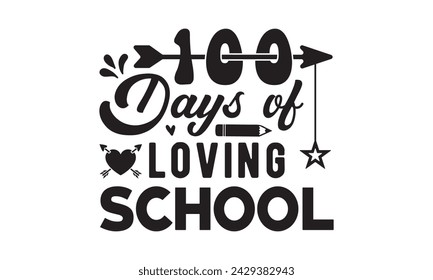 100 days of loving school,100 Days of school svg,Teacher svg,t-shirt design,Retro 100 Days svg,funny 100 Days Of School svg,Printable Vector Illustration,Cut Files Cricut,Silhouette,png,Laser cut svg