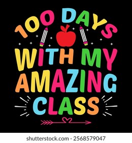 100 Days With My Amazing Class  children, education, kindergarten, student,school, typography, teacher, back to school, study, print, shirt, class, colorful t-shirt design

