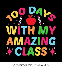 100 Days With My Amazing Class  children, education, kindergarten, student,school, typography, teacher, back to school, study, print, shirt, class, colorful t-shirt design

