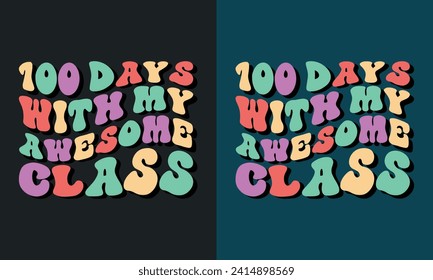 100 Days With My Awesome Class Retro Design,100 days of school groovy font style Design,100th days Retro Design,100 Days Of School Quote, groovy font style Design,vector,eps file