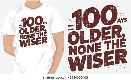 
100 Days Older, None the Wiser t-shirt design. Unique And Colorful 100 days School T-Shirt Design, Congratulatory lettering for the celebration of the hundredth day of the student.