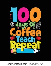 100 Days Of School T-shirt Design 100 Days Of Coffee Teach Repeat