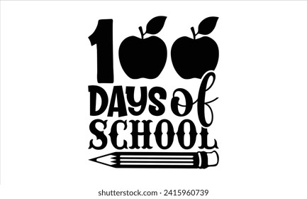 100 days of school - School T-Shirt Design, Vector illustration with hand drawn lettering, Silhouette Cameo, Cricut, Modern calligraphy, Mugs, Notebooks, white background.