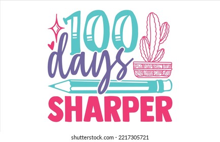100 Days Sharper - Kids T shirt Design, Modern calligraphy, Cut Files for Cricut Svg, Illustration for prints on bags, posters