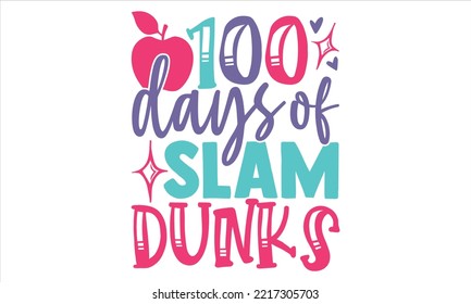 100 Days Of Slam Dunks - Kids T shirt Design, Hand drawn vintage illustration with hand-lettering and decoration elements, Cut Files for Cricut Svg, Digital Download