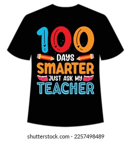 100 days smarter just ask my teacher t-shirt Happy back to school day shirt print template, typography design for kindergarten pre k preschool, last and first day of school