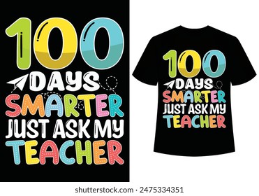 100 Days Smarter Just Ask My Teacher Kindergarten cute kids school students T shirt-design.
