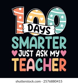 100 days smarter, just ask my teacher - 100th day of school t-shirt design vector