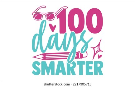 100 Days Smarter  - Kids T shirt Design, Hand lettering illustration for your design, Modern calligraphy, Svg Files for Cricut, Poster, EPS