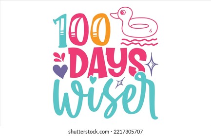 100 Days Wiser - Kids T shirt Design, Hand drawn vintage illustration with hand-lettering and decoration elements, Cut Files for Cricut Svg, Digital Download