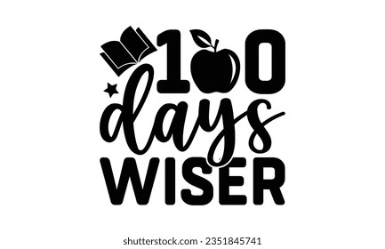 100 days wiser - School SVG Design Sublimation, Back To School Quotes, Calligraphy Graphic Design, Typography Poster with Old Style Camera and Quote.