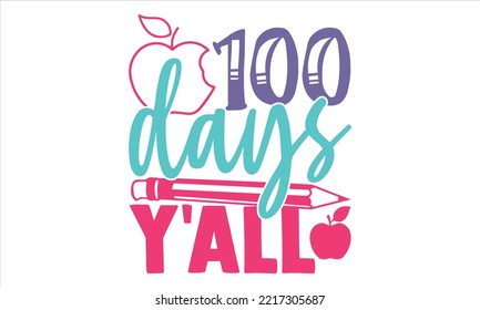 100 Days Y'all  - Kids T shirt Design, Modern calligraphy, Cut Files for Cricut Svg, Illustration for prints on bags, posters