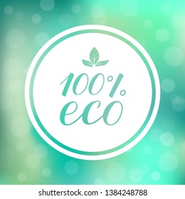 100% eco hand written phrase on green gradient background with circle frame. Organic  and Healthy food concept. Vector logo design  for fresh market, restaurant, farm, store, wrap, package etc.