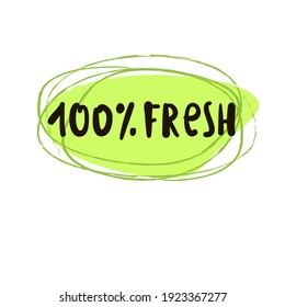100% fresh - motivational quote. Hand drawn beautiful lettering. Print for inspirational ecological poster, eco t-shirt, natural bag, cups, card, flyer, environmental sticker, badge. Cute vector