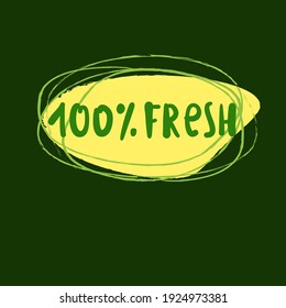 100% fresh - motivational quote. Hand drawn beautiful lettering. Print for inspirational ecological poster, eco t-shirt, natural bag, cups, card, flyer, environmental sticker, badge. Cute vector