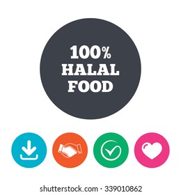 100% Halal food product sign icon. Natural muslims food symbol. Download arrow, handshake, tick and heart. Flat circle buttons.