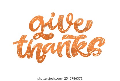 100% hand drawn doodle vector file. Lettering thanksgiving. Give thanks. Lettering for t-shirt design, mug print, bag print, clothes fashion. 