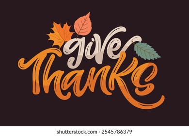 100% hand drawn doodle vector file. Lettering thanksgiving. Give thanks. Lettering for t-shirt design, mug print, bag print, clothes fashion. 