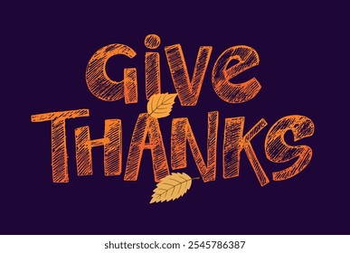 100% hand drawn doodle vector file. Lettering thanksgiving. Give thanks. Lettering for t-shirt design, mug print, bag print, clothes fashion. 