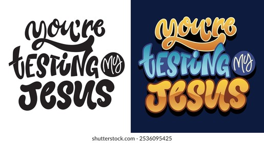 100% hand drawn vector image. You are testing my Jesus - hand drawn doodle lettering quote. Lettering for t-shirt design, mug print, bag print, clothes fashion. 