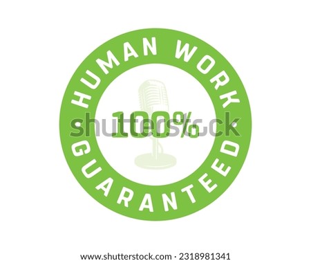 100% Human Work Guaranteed, 100%, Corporate Design, Circular, Round Design, 100% Authentic, Sticker, Design, Stamp Design, Typographic, Typography, Vector, Podcast, Microphone, Concept, Badge, Emblem