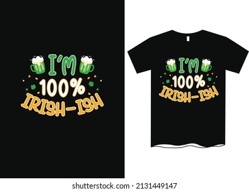 I'm 100% Irish St. Patrick's Day T-Shirt Design