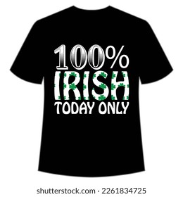 100% Irish today only St. Patrick's Day Shirt Print Template, Lucky Charms, Irish, everyone has a little luck Typography Design