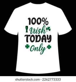 100% Irish today only St. Patrick's Day Shirt Print Template, Lucky Charms, Irish, everyone has a little luck Typography Design